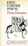 Three Fantasies - Powys, John Cowper