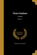 Three Feathers: A Novel; Volume 1