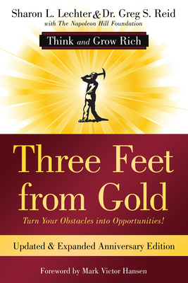 Three Feet from Gold: Turn Your Obstacles Into Opportunities! (Think and Grow Rich) - Lechter Cpa, Sharon L, and Reid, Greg, Dr., and Napoleon Hill Foundation (Contributions by)