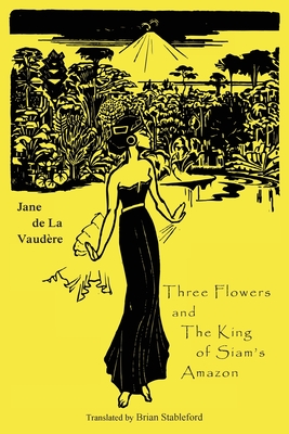Three Flowers and The King of Siam's Amazon - Vaudere, Jane De La, and Stableford, Brian (Translated by)
