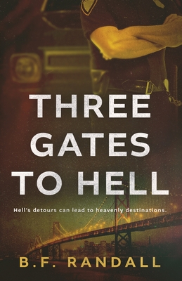 Three Gates to Hell: Hell's Detours Can Lead to Heavenly Destinations - Randall, B F