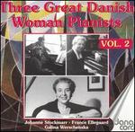 Three Great Danish Woman Pianists, Vol. 2 - France Ellegaard (piano); Galina Werschenska (piano); Johanne Stockmarr (piano)