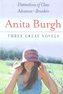 Three Great Novels: "Distinctions of Class", "Advances", Breeders - Burgh, Anita