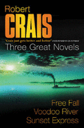 Three Great Novels: "Free Fall", "Voodoo River", "Sunset Express" - Crais, Robert