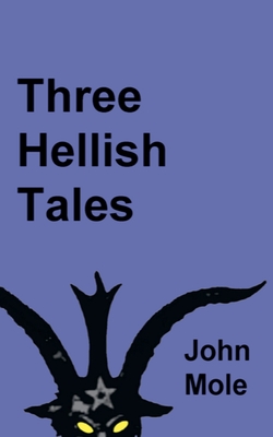 Three Hellish Tales - Mole, John