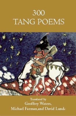 Three Hundred Tang Poems - Waters, Geoffrey (Translated by), and Farman, Michael (Translated by), and Seaton, Jerome P (Introduction by)