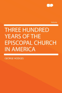 Three Hundred Years of the Episcopal Church in America