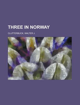 Three in Norway - Lees, James Arthur, and Clutterbuck, Walter J