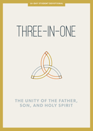 Three-In-One - Teen Devotional: The Unity of the Father, Son, and Holy Spirit Volume 12