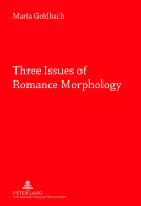 Three Issues of Romance Morphology