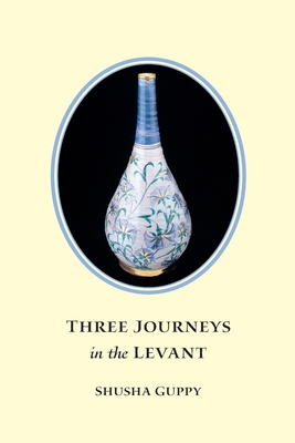 Three Journeys in the Levant: Jordan, Syria, Lebanon - Guppy, Shusha