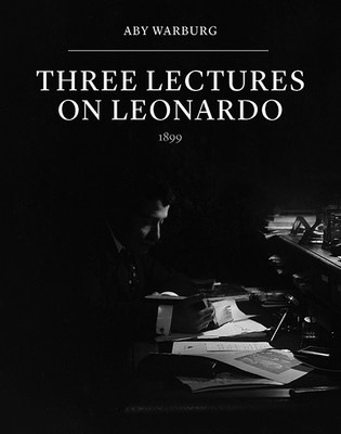 Three Lectures on Leonardo - Warburg, Aby, and Spooner, Joseph, Dr. (Translated by), and Marchand, Eckart, Dr. (Introduction by)