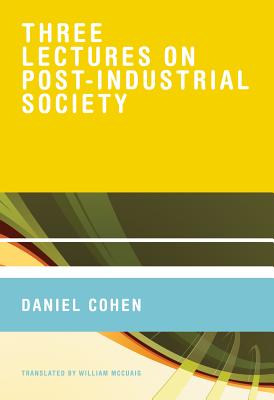 Three Lectures on Post-Industrial Society - Cohen, Daniel, and McCuaig, William, Professor (Translated by)