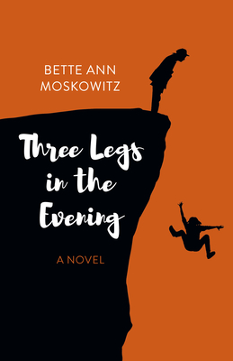 Three Legs in the Evening: A Novel - Moskowitz, Bette Ann