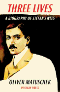 Three Lives: A Biography of Stefan Zweig