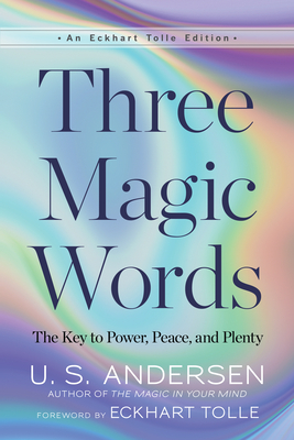 Three Magic Words: The Key to Power, Peace, and Plenty - Andersen, U S, and Tolle, Eckhart (Foreword by)
