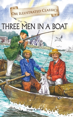 Three Man in a Boat-Om Illustrated Classics - Jerome, Jerome K.
