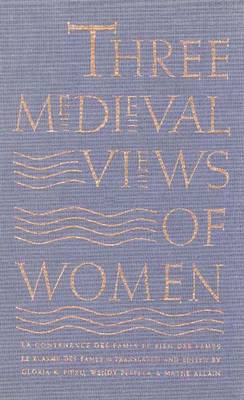 Three Medieval Views of Women: La Contenance Des Fames, "Le Bien Des Fames," "Le Blasme Des Fames" - Fiero, Gloria K, and Pfeffer, Wendy (Editor), and Allain, Mathe (Editor)