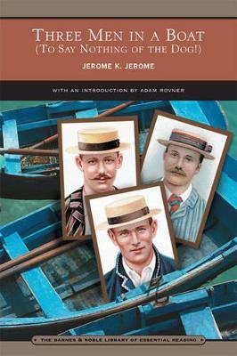 Three Men in a Boat (Barnes & Noble Library of Essential Reading): (To Say Nothing of the Dog!) - Jerome, Jerome K, and Rovner, Adam (Introduction by)