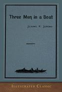 Three Men in a Boat: Illustrated Classic