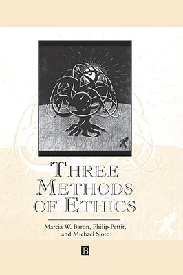 Three Methods Ethics - Baron, Marcia W, and Pettit, Philip, and Slote, Michael a