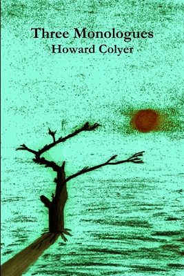 Three Monologues - Colyer, Howard