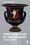 Three More Plays by Aristophanes: Staging Politics