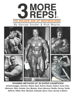 Three More Reps: The Golden Age of Bodybuilding: Intimate stories and training tips with first hand exclusive interviews from former Mr. Olympia Arnold Schwarzenegger and other competing Golden Age Bodybuilders