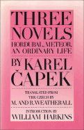 Three Novels: Hordubal, Meteor, an Ordinary Life