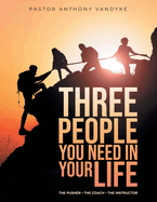 Three People You Need In Your Life: The Pusher The Coach The Instructor