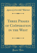 Three Phases of Cooperation in the West (Classic Reprint)