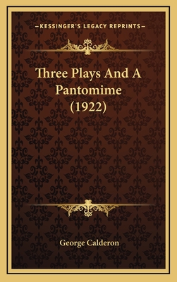 Three Plays and a Pantomime (1922) - Calderon, George, Professor