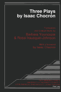 Three Plays by Isaac Chocrn: Translation and Critical Study by Barbara Younoszai and Rossi Irausquin-Johnson- With a Foreword by Isaac Chocrn