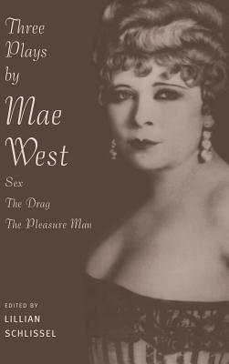 Three Plays by Mae West: Sex, The Drag and Pleasure Man - Schlissel, Lillian (Editor)