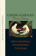 Three Plays: Naga-Mandala; Hayavadana; Tughlaq