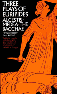 Three Plays of Euripides: Alcestis, Medea, the Bacchae