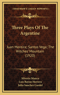Three Plays of the Argentine: Juan Moreira; Santos Vega; The Witches' Mountain (1920)