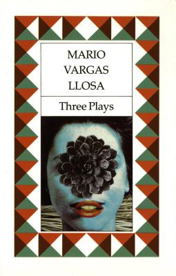 Three Plays: The Young Lady from Tacna, Kathie and the Hippopotamus, La Chunga - Llosa, Mario Vargas, and Graham-Young, David (Translated by)