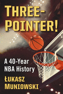 Three-Pointer!: A 40-Year NBA History