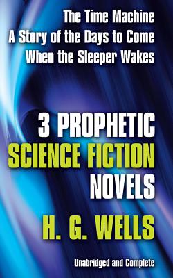 Three Prophetic Science Fiction Novels - Wells, ,H.,G.