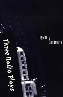 Three Radio Plays - Bachmann, Ingeborg