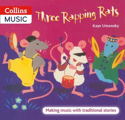 Three Rapping Rats: Making Music with Traditional Stories - Umansky, Kaye, and Sanderson, Ana (Editor), and Collins Music (Prepared for publication by)