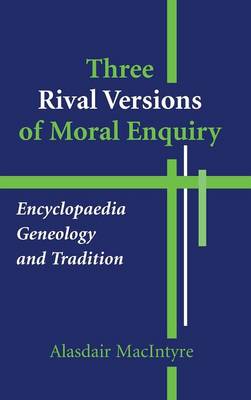 Three Rival Versions of Moral Enquiry: Encyclopedia, Genealogy, and Tradition: Being Gifford Lectures Delivered in the University of Edinburgh in 1988 - MacIntyre, Alasdair