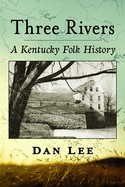 Three Rivers: A Kentucky Folk History