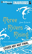 Three Rivers Rising: A Novel of the Johnstown Flood