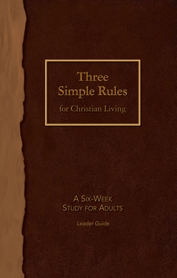 Three Simple Rules for Christian Living Leader Guide: A Six-Week Study for Adults - Job, Rueben P, and Finley, Jeanne Torrence