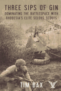 Three Sips of Gin: Dominating the Battlespace with Rhodesia's Elite Selous Scouts