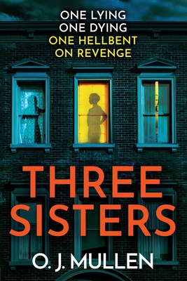 Three Sisters: A BRAND NEW completely addictive psychological thriller - Mullen, O. J.