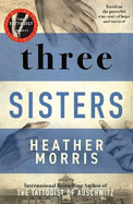 Three Sisters: The breathtaking new novel from the author of The Tattooist of Auschwitz and Cilka's Journey