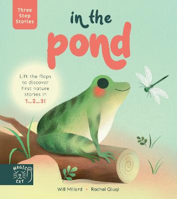 Three Step Stories: In the Pond: Lift the flaps to discover first nature stories in 1... 2... 3! - Millard, Will